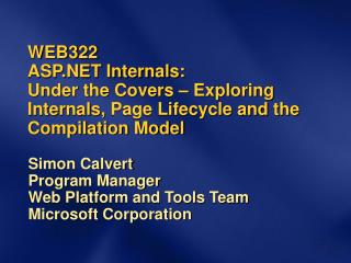 WEB322 ASP.NET Internals: Under the Covers – Exploring Internals, Page Lifecycle and the Compilation Model