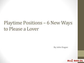 Playtime Positions – 6 New Ways to Please a Lover