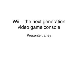 Wii – the next generation video game console