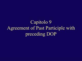 Capitolo 9 Agreement of Past Participle with preceding DOP