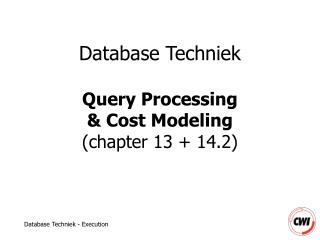 Database Techniek Query Processing & Cost Modeling (chapter 13 + 14.2)