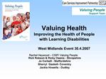 Valuing Health Improving the Health of People with Learning Disabilities West Midlands Event 30.4.2007