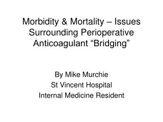 Morbidity & Mortality – Issues Surrounding Perioperative Anticoagulant “Bridging”