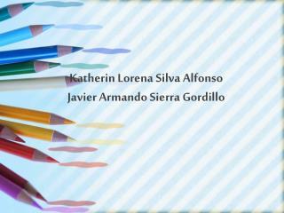 Katherin Lorena Silva Alfonso Javier Armando Sierra Gordillo