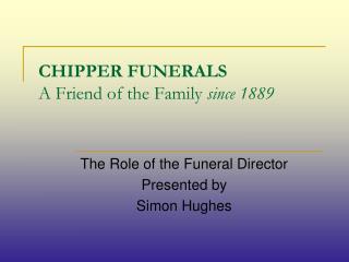 CHIPPER FUNERALS A Friend of the Family since 1889