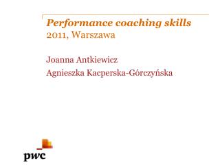Performance coaching skills 2011 , Warszawa