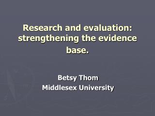 Research and evaluation: strengthening the evidence base.