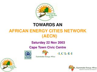 TOWARDS AN AFRICAN ENERGY CITIES NETWORK (AECN) Saturday 22 Nov 2003 Cape Town Civic Centre