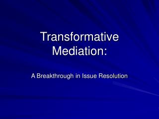 Transformative Mediation: A Breakthrough in Issue Resolution