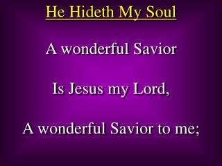 A wonderful Savior Is Jesus my Lord, A wonderful Savior to me;
