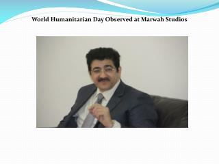 World Humanitarian Day Observed at Marwah Studios