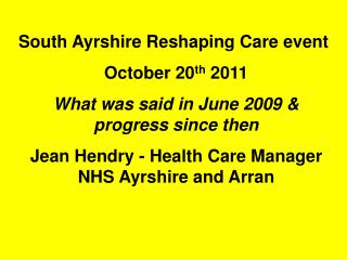 South Ayrshire Reshaping Care event October 20 th 2011