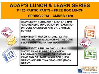 ADAP’S LUNCH & LEARN SERIES 1 st 25 participants = free box lunch Spring 2013 – CMNEB 1120