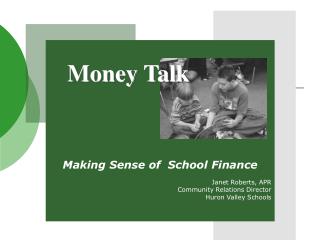 Making Sense of School Finance Janet Roberts, APR Community Relations Director Huron Valley Schools