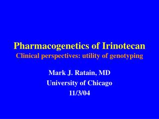Pharmacogenetics of Irinotecan Clinical perspectives: utility of genotyping