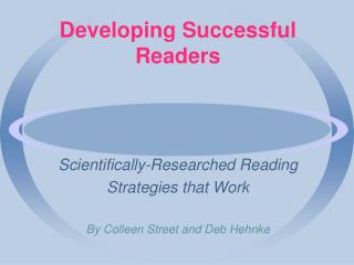 Scientifically-Researched Reading Strategies that Work By Colleen Street and Deb Hehnke
