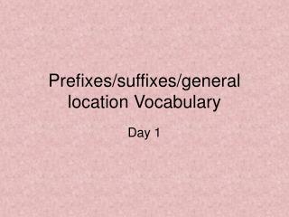 Prefixes/suffixes/general location Vocabulary