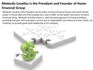 Medardo Cevallos is the President and Founder of Home Finan