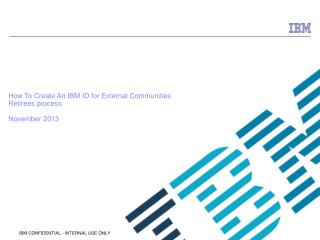 How To Create An IBM ID for External Communities Retirees process November 2013