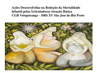 Ações Desenvolvidas na Redução da Mortalidade Infantil pelas Articuladoras Atenção Básica