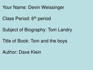 Your Name: Devin Weissinger Class Period: 6 th period Subject of Biography: Tom Landry
