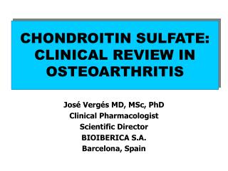 José Vergés MD, MSc, PhD Clinical Pharmacologist Scientific Director BIOIBERICA S.A. Barcelona, Spain