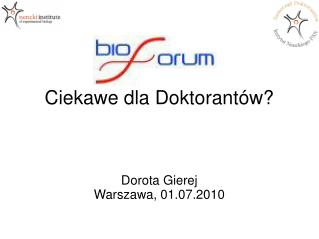Ciekawe dla Doktorantów? Dorota Gierej Warszawa, 01.07.2010