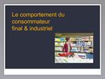 Le comportement du consommateur final industriel