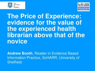 Andrew Booth , Reader in Evidence Based Information Practice, ScHARR, University of Sheffield.