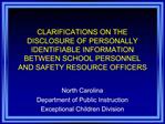 CLARIFICATIONS ON THE DISCLOSURE OF PERSONALLY IDENTIFIABLE INFORMATION BETWEEN SCHOOL PERSONNEL AND SAFETY RESOURCE O