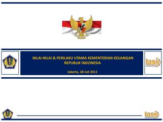 NILAI-NILAI &amp; PERILAKU UTAMA KEMENTERIAN KEUANGAN REPUBLIK INDONESIA Jakarta, 28 Juli 2011