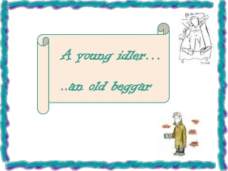 A young idler… ..an old beggar