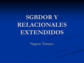 SGBDOR Y RELACIONALES EXTENDIDOS