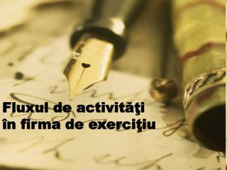 Fluxul de activit ăţi în firma de exerciţiu