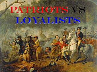 PATRIOTS VS LOYALISTS