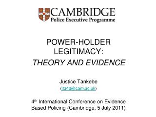 POWER-HOLDER LEGITIMACY: THEORY AND EVIDENCE Justice Tankebe ( jt340@cam.ac.uk )
