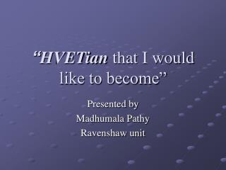 “ HVETian that I would like to become”