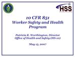 10 CFR 851 Worker Safety and Health Program Patricia R. Worthington, Director Office of Health and Safety HS-10 May 1
