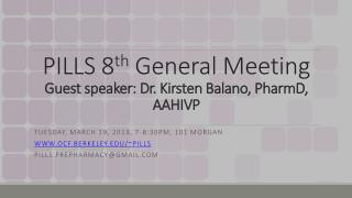 PILLS 8 th General Meeting Guest speaker: Dr. Kirsten Balano , PharmD , AAHIVP