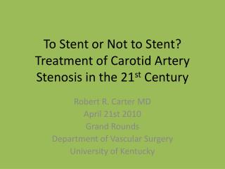 To Stent or Not to Stent? Treatment of Carotid Artery Stenosis in the 21 st Century