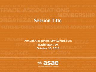 Annual Association Law Symposium Washington, DC October 30, 2014