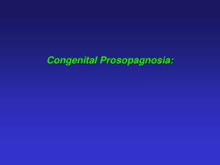 Congenital Prosopagnosia: