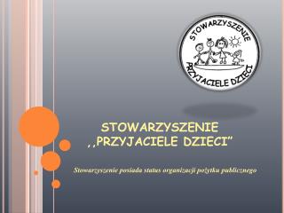 STOWARZYSZENIE ,,PRZYJACIELE DZIECI”