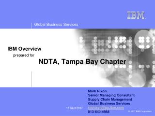 IBM Overview prepared for 		NDTA, Tampa Bay Chapter