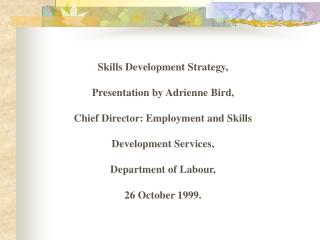 Skills Development Strategy, Presentation by Adrienne Bird, Chief Director: Employment and Skills