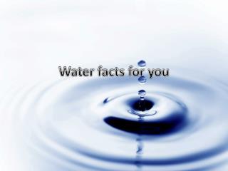 Water facts for you