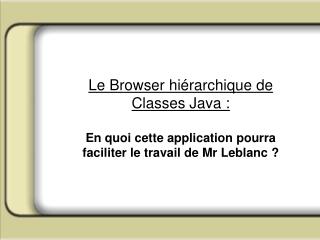 Le Browser hiérarchique de Classes Java : En quoi cette application pourra