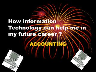 How information Technology can help me in my future career ?