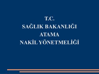 T.C. SAĞLIK BAKANLIĞI ATAMA NAKİL YÖNETMELİĞİ