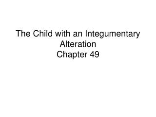 The Child with an Integumentary Alteration Chapter 49